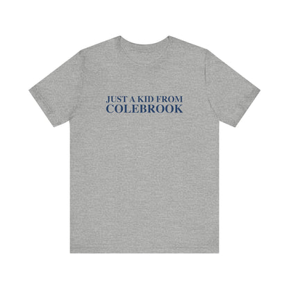 Just a kid from Colebrook Unisex Jersey Short Sleeve T-Shirt