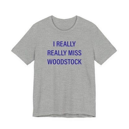 I Really Really Miss Woodstock Unisex Jersey Short Sleeve T-Shirt