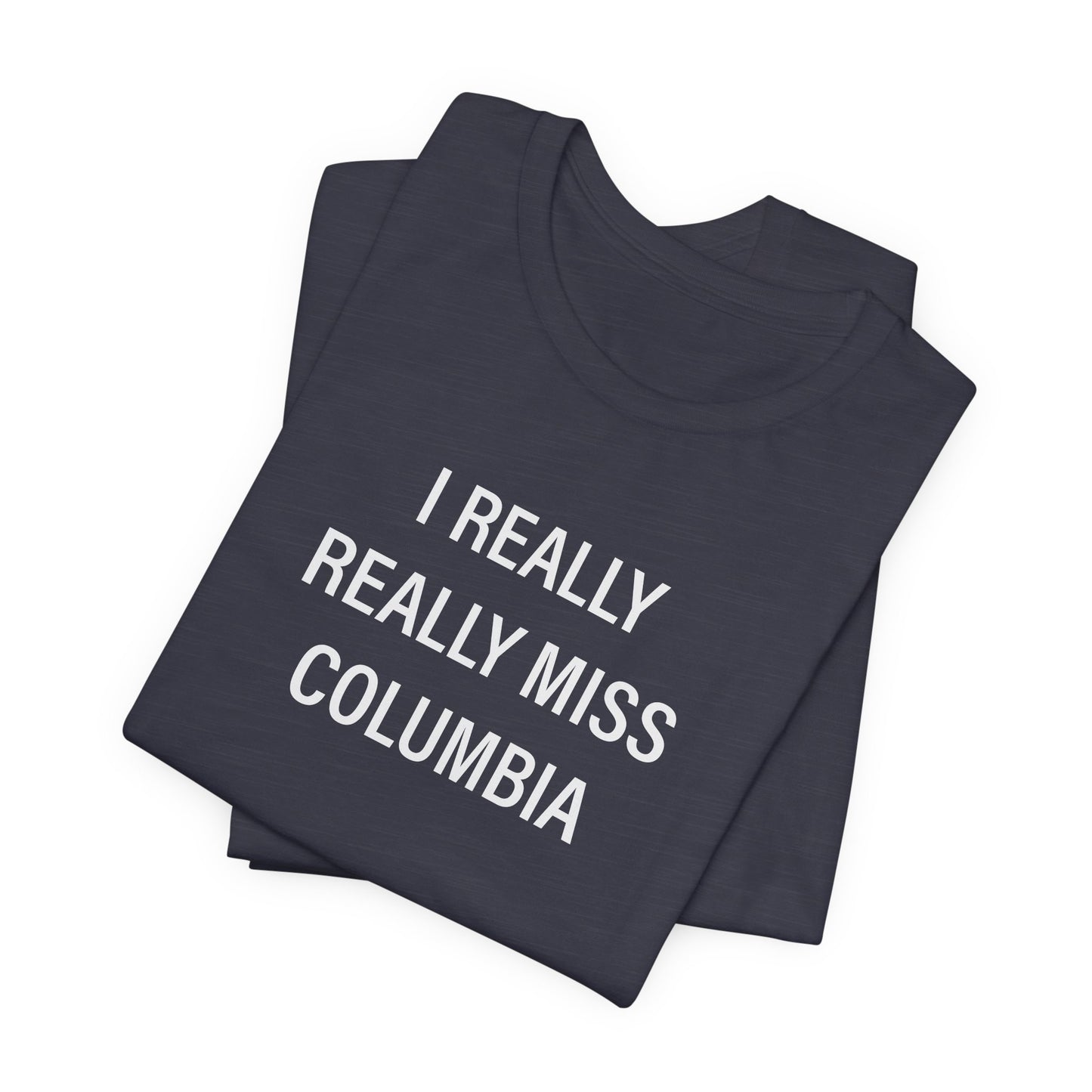 I Really Really Miss Columbia Unisex Jersey Short Sleeve T-Shirt