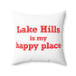 Lake Hills is My Happy Place Spun Polyester Square Pillow
