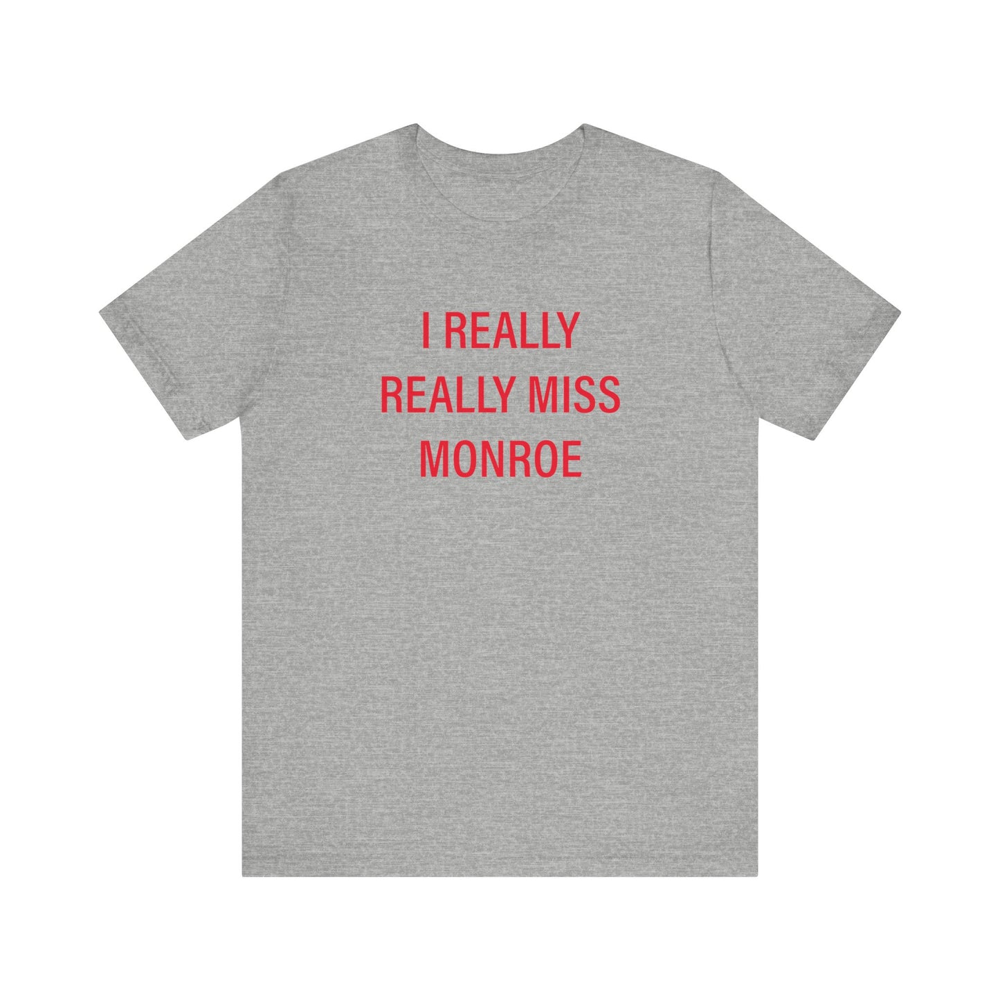 I Really Really Miss Monroe Unisex Jersey Short Sleeve T-Shirt