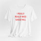 I Really Really Miss Sasco Hill Unisex Jersey Short Sleeve T-Shirt