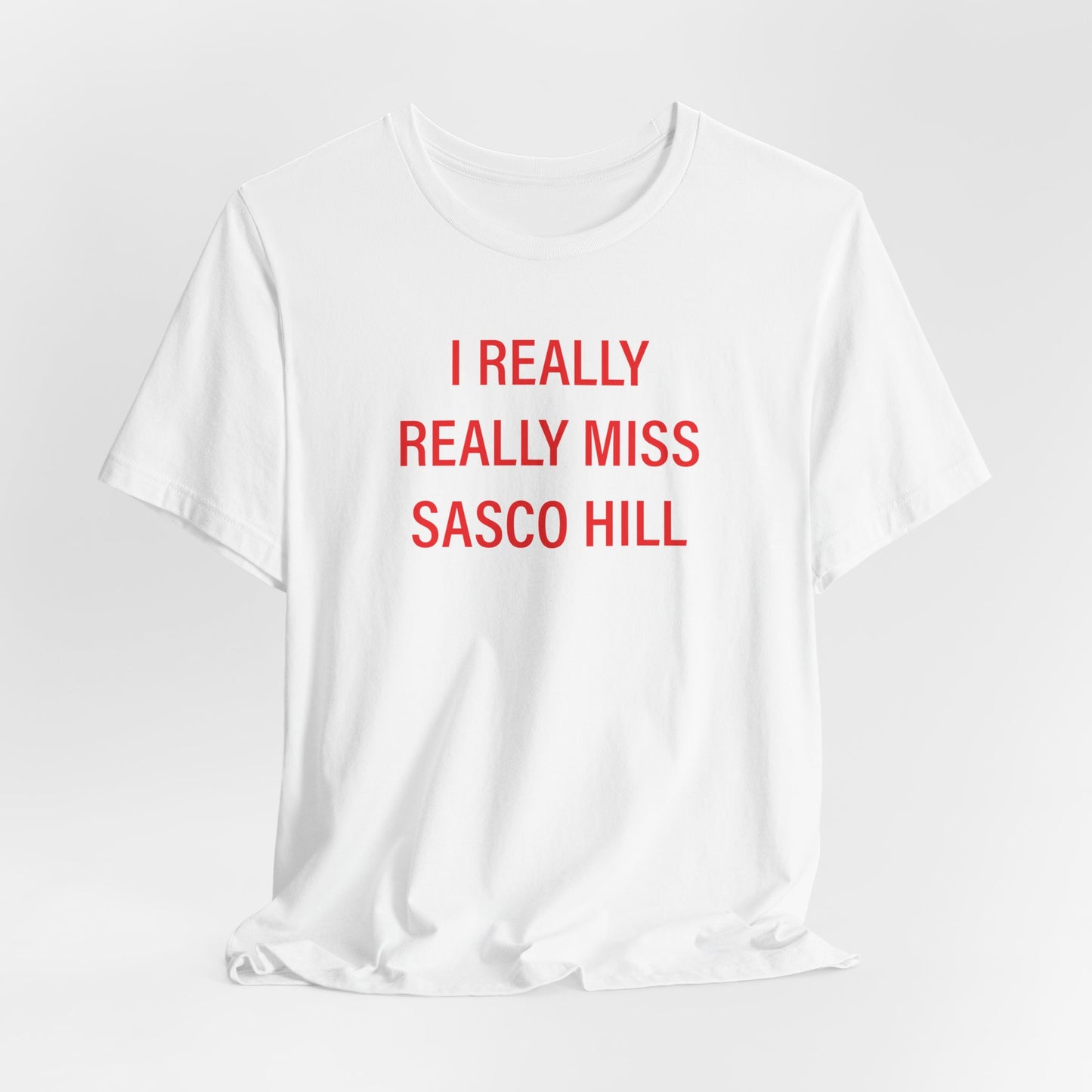 I Really Really Miss Sasco Hill Unisex Jersey Short Sleeve T-Shirt