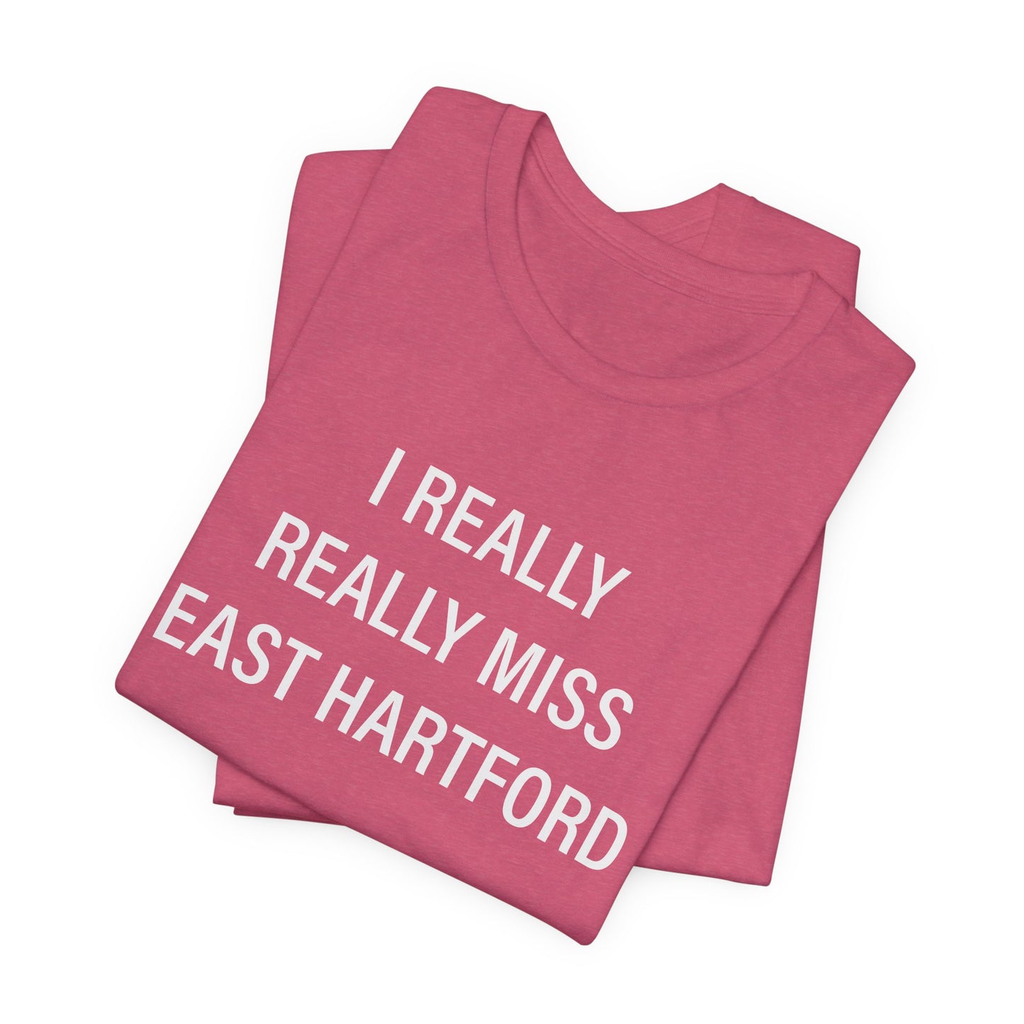 I Really Really Miss East Hartford Unisex Jersey Short Sleeve Tee