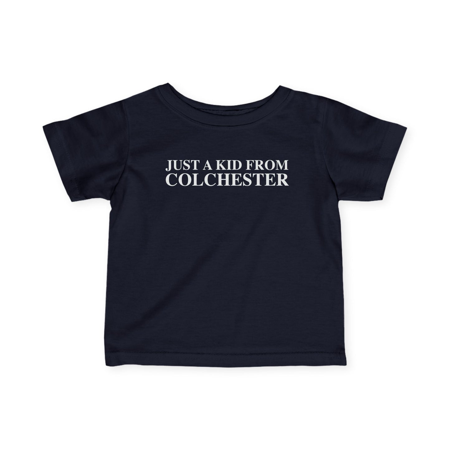 Just a kid from Colchester Infant Fine Jersey T-Shirt