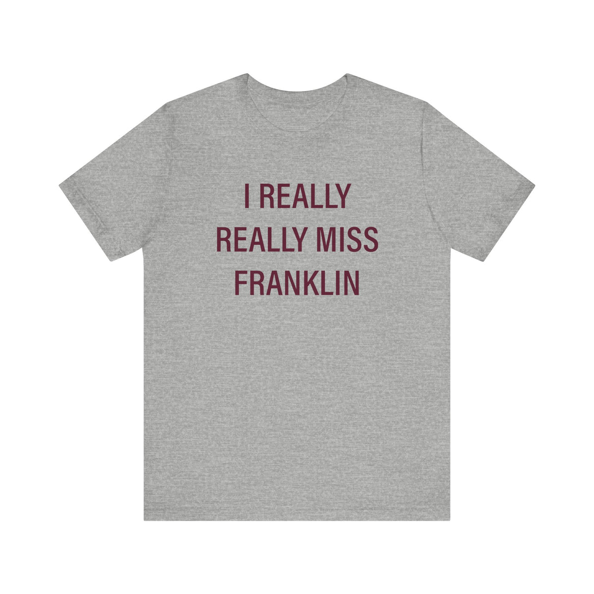 I Really Really Miss Franklin Unisex Jersey Short Sleeve T-Shirt