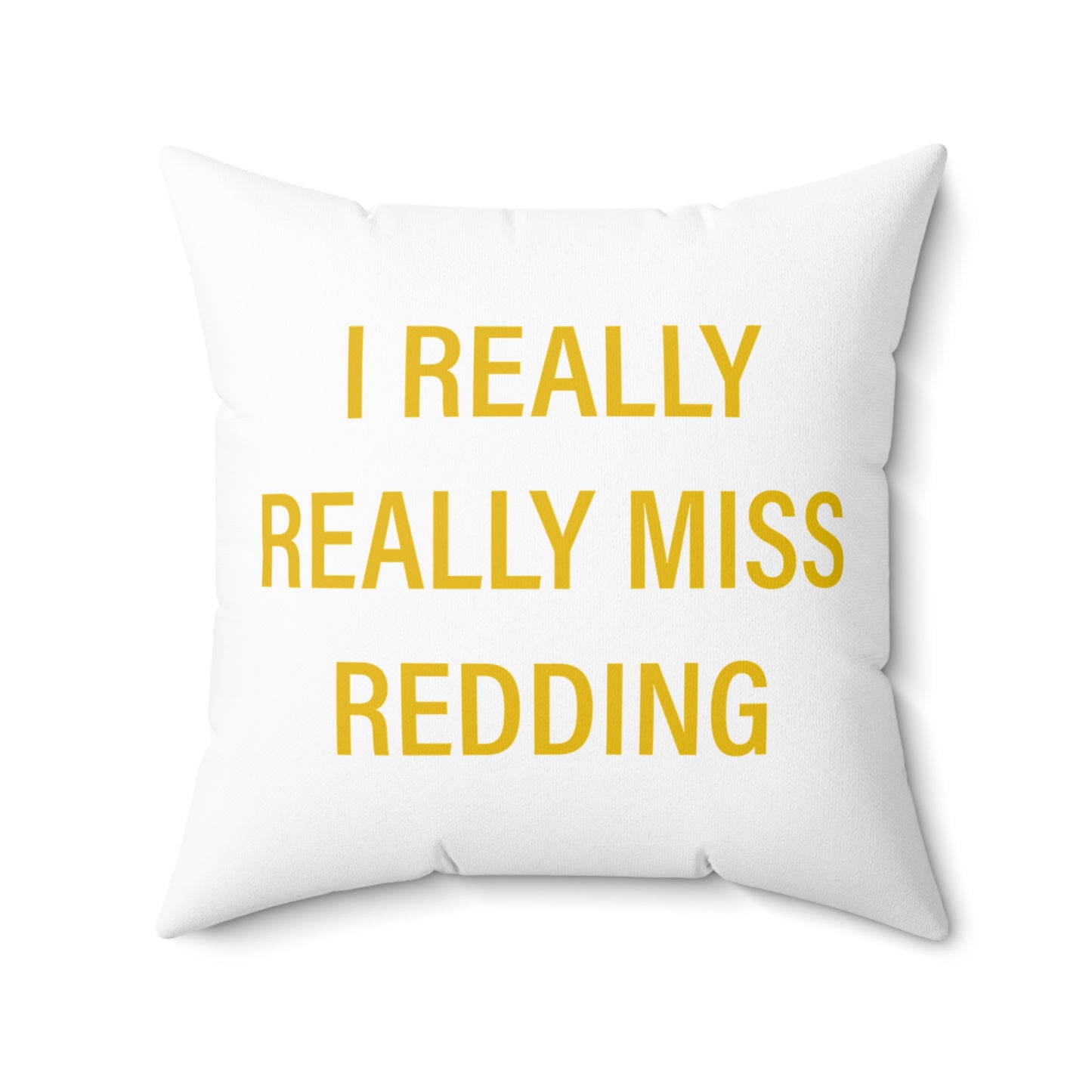 I Really Really Miss Redding Spun Polyester Square Pillow