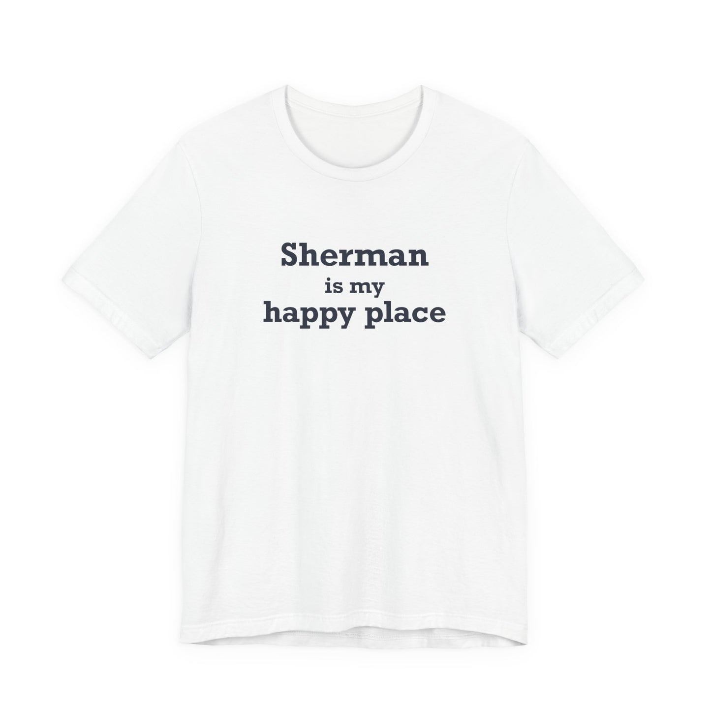 Sherman Is My Happy Place Unisex Jersey Short Sleeve T-Shirt
