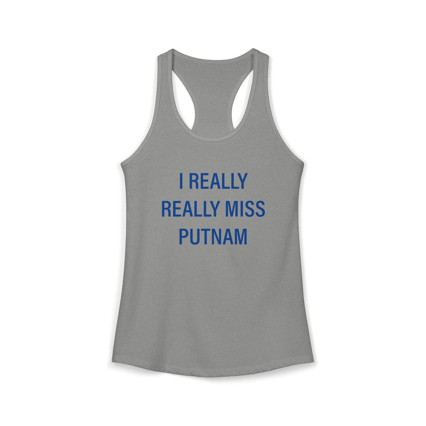 I Really Really Miss Putnam  Women's Ideal Racerback Tank Top