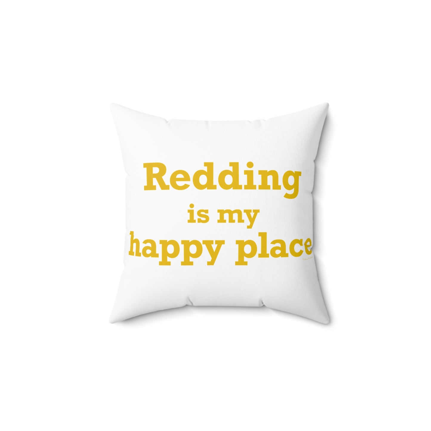 Redding Is My Happy Place Spun Polyester Square Pillow
