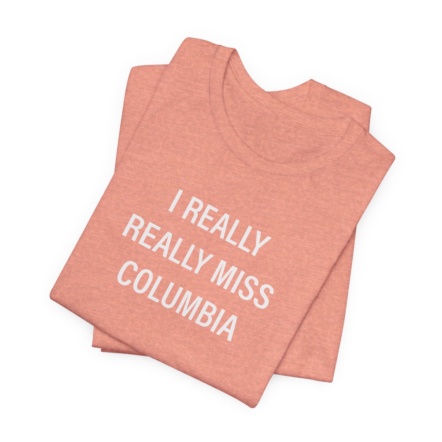 I Really Really Miss Columbia Unisex Jersey Short Sleeve T-Shirt