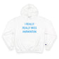 I Really Really Miss Harwinton Champion Hoodie