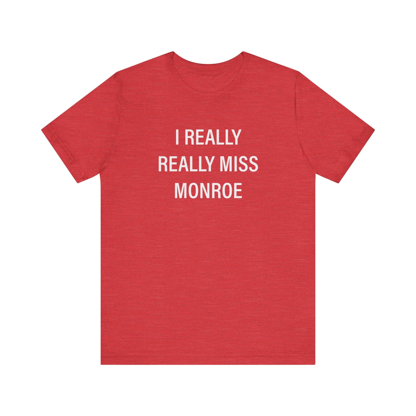 I Really Really Miss Monroe Unisex Jersey Short Sleeve T-Shirt