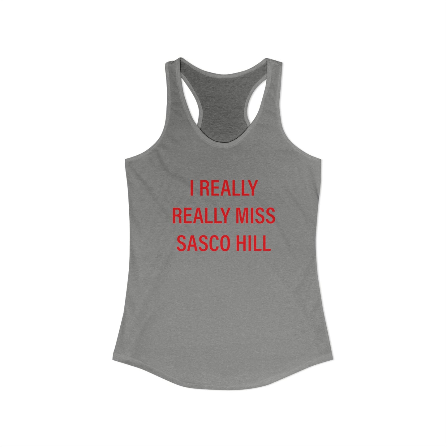 I Really Really Miss Sasco Hill Women's Ideal Racerback Tank Top