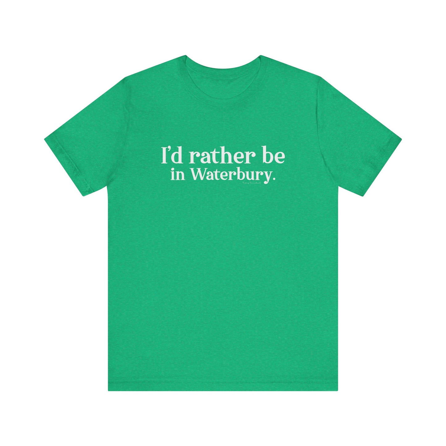 I'd rather be in Waterbury. Unisex Jersey Short Sleeve Tee