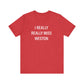 I Really Really Miss Weston Unisex Jersey Short Sleeve T-Shirt