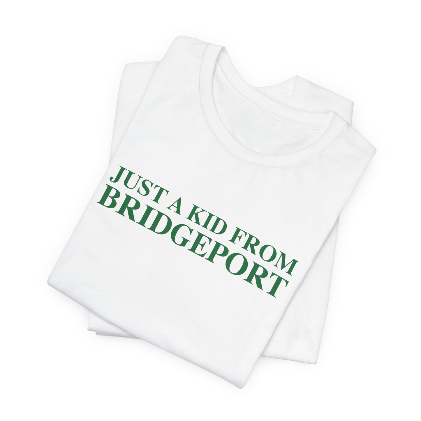 Just a kid from Bridgeport Unisex Jersey Short Sleeve T-Shirt