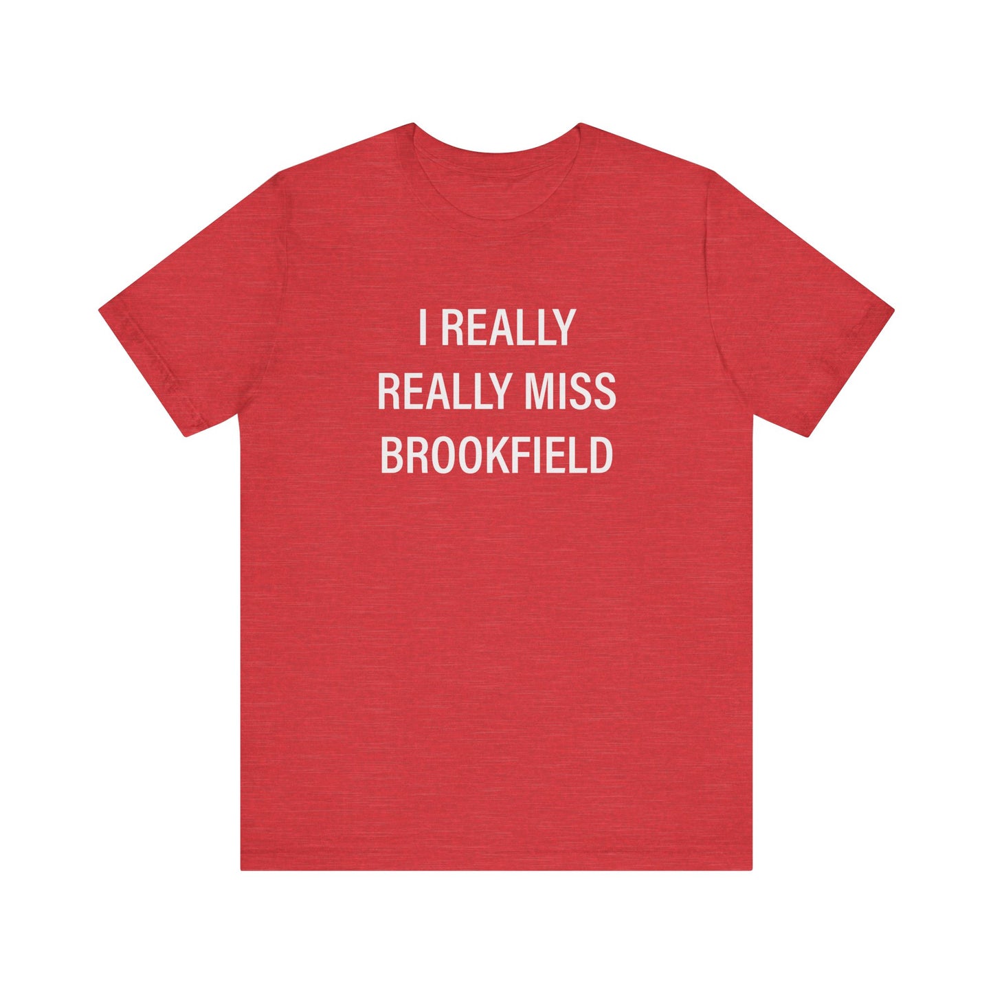I Really Really Miss Brookfield Unisex Jersey Short Sleeve T-Shirt
