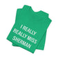 I Really Really Miss Sherman Unisex Jersey Short Sleeve T-Shirt