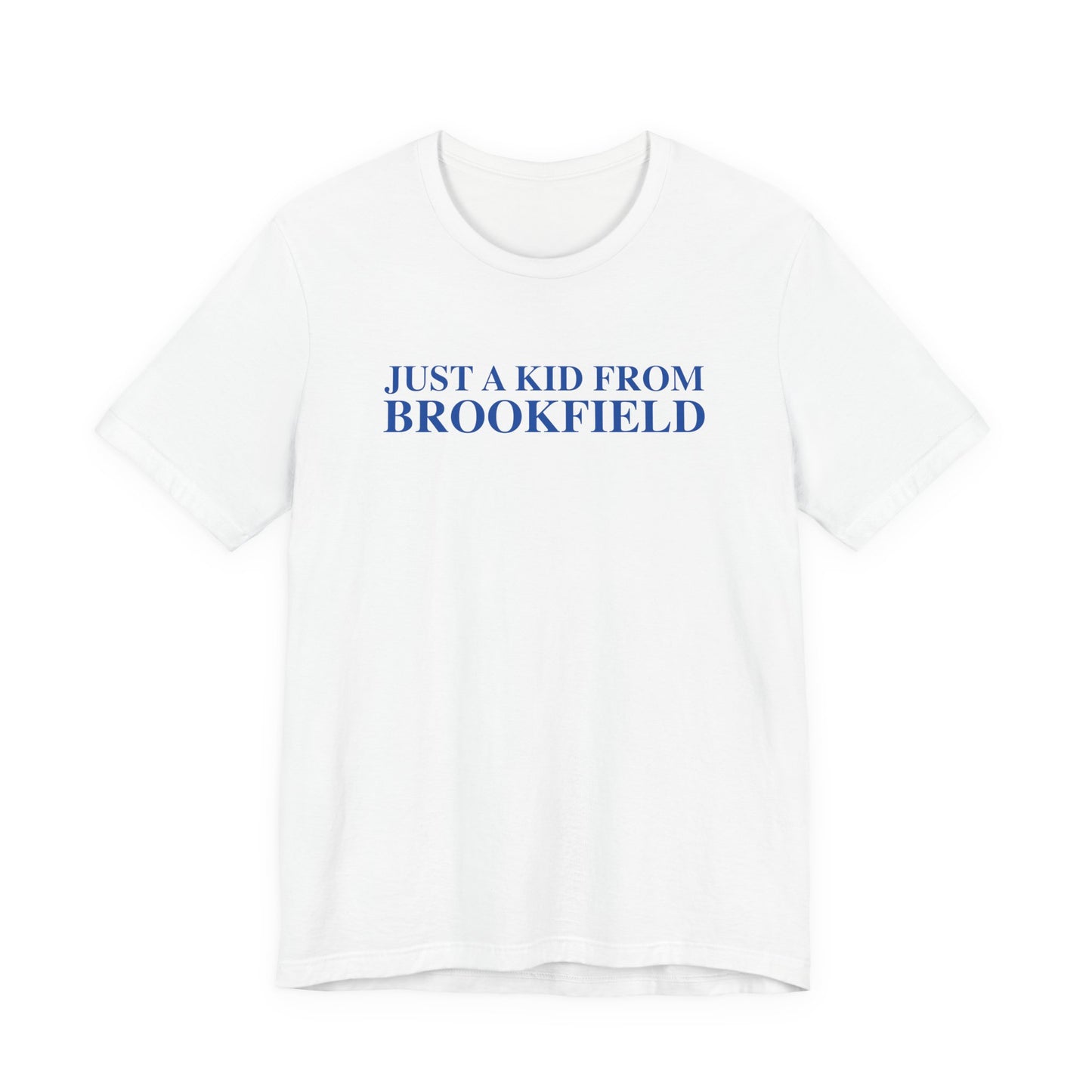 Just a kid from Brookfield Unisex Jersey Short Sleeve Tee