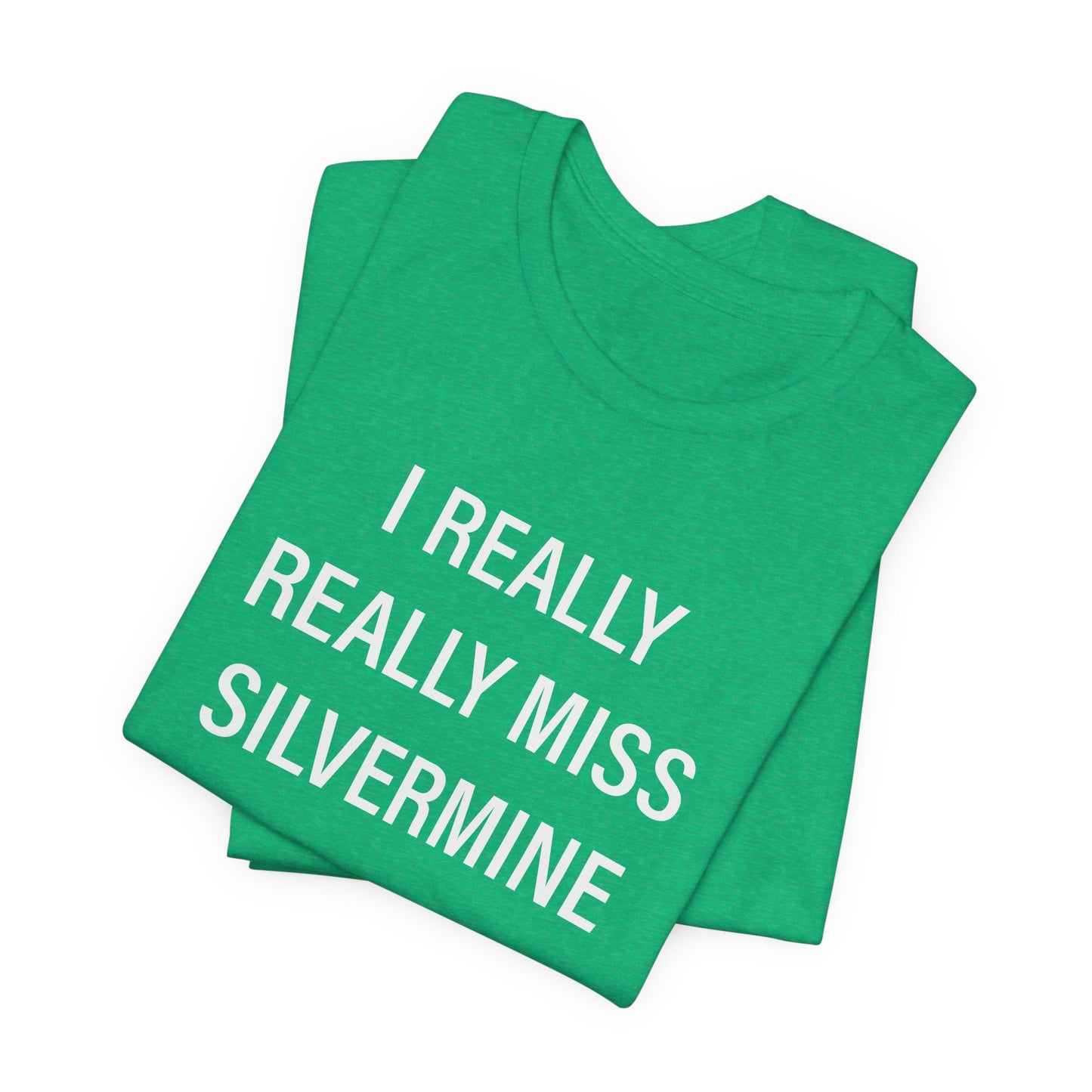I Really Really Miss Silvermine Unisex Jersey Short Sleeve T-Shirt