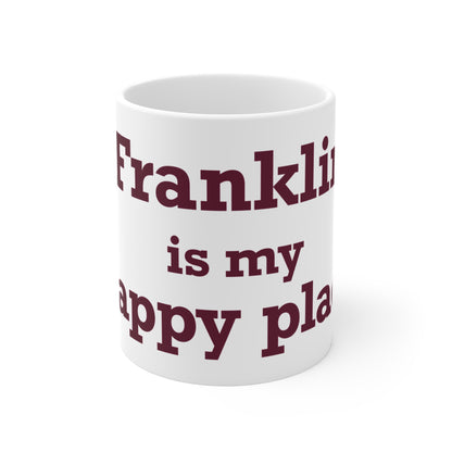 Franklin is My Happy Place Mug 11oz