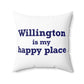 Willington is My Happy Place Spun Polyester Square Pillow