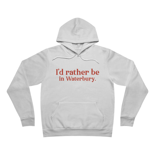 I'd rather be in Waterbury. Unisex Sponge Fleece Pullover Hoodie