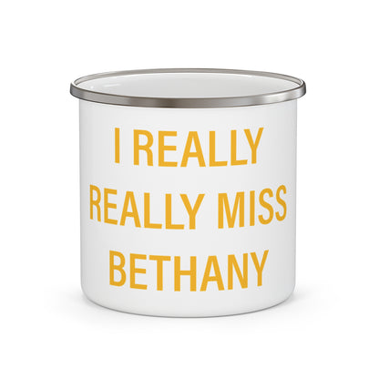 I Really Really Miss Bethany Enamel Camping Mug
