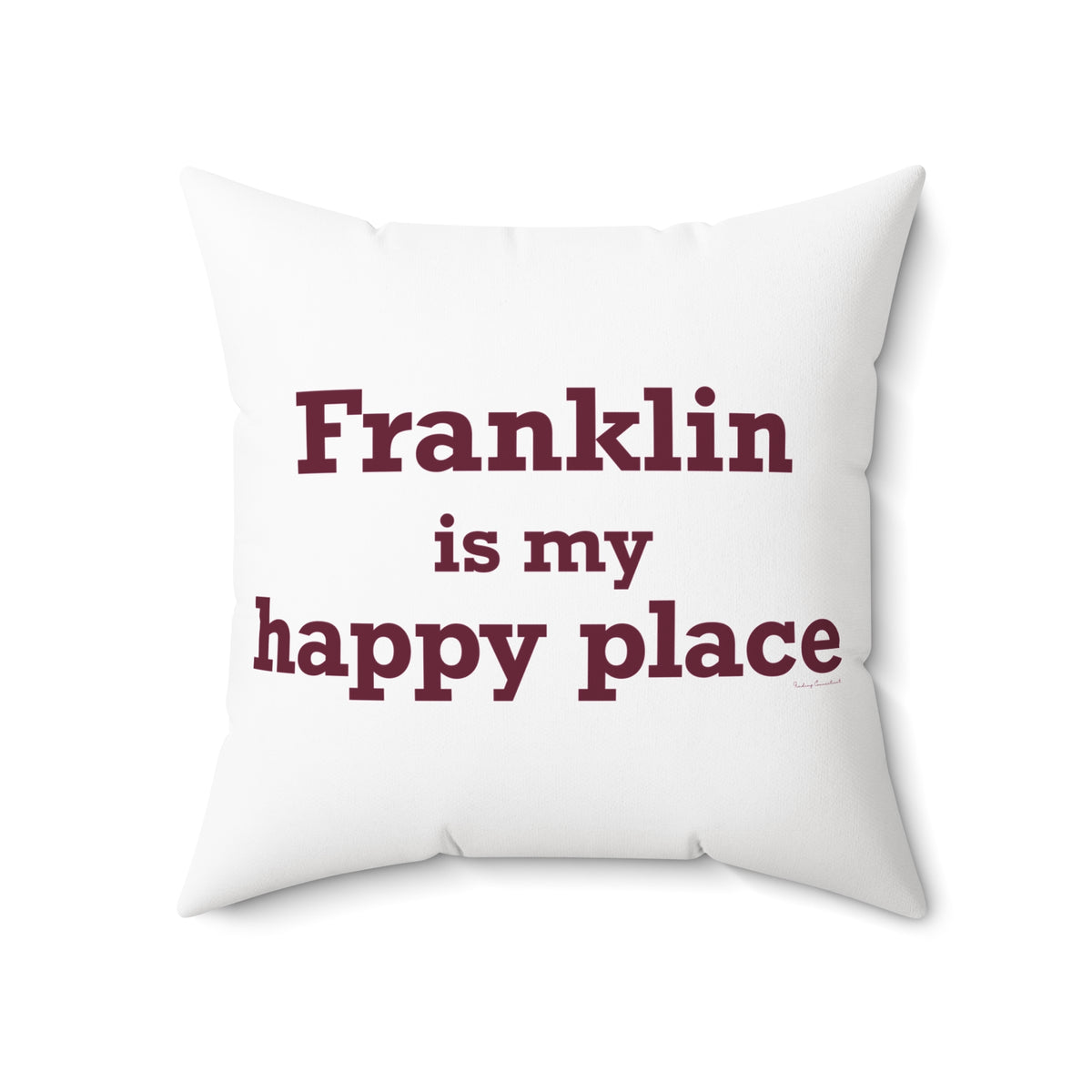 Franklin is My Happy Place Spun Polyester Square Pillow