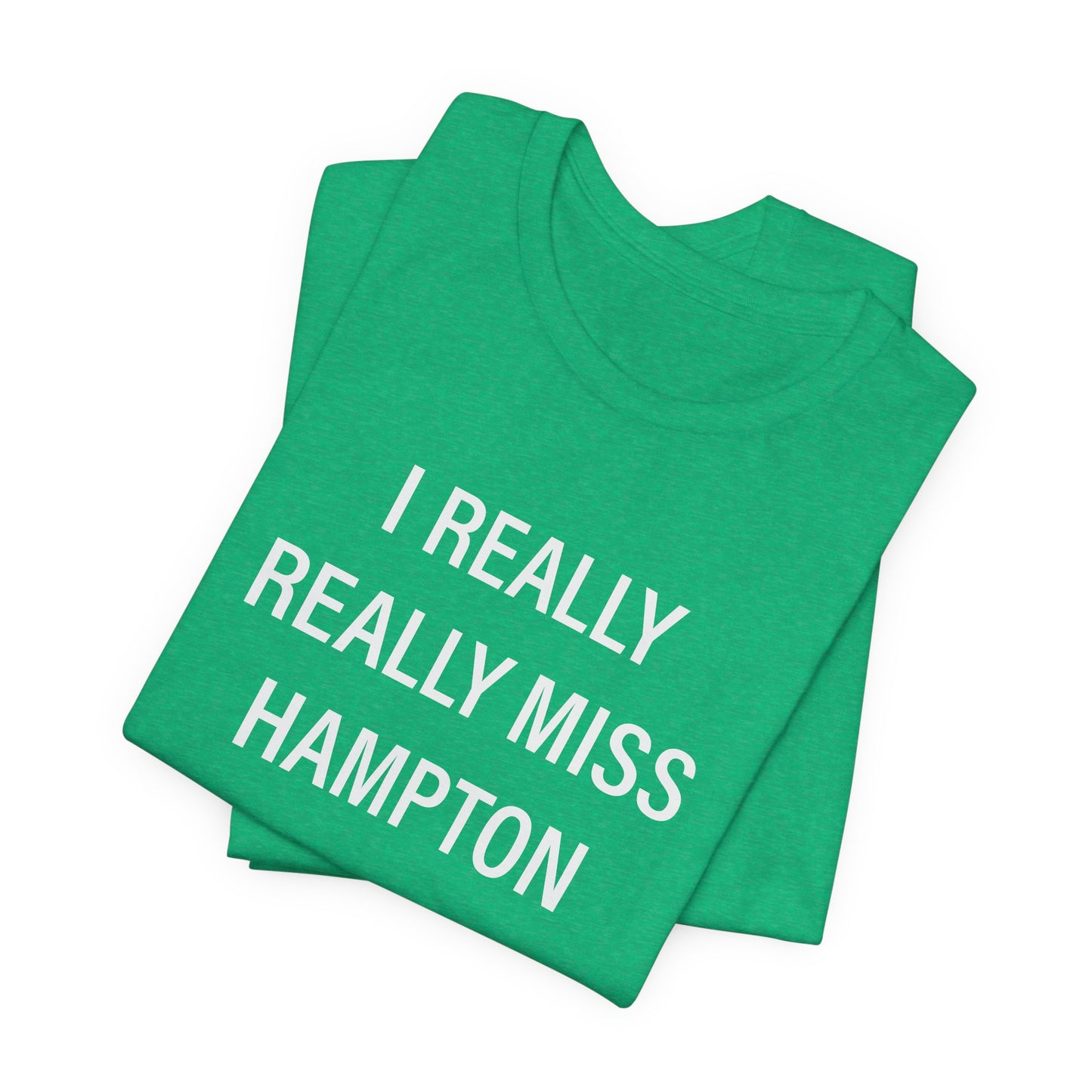 I Really Really Miss Hampton Unisex Jersey Short Sleeve T-Shirt