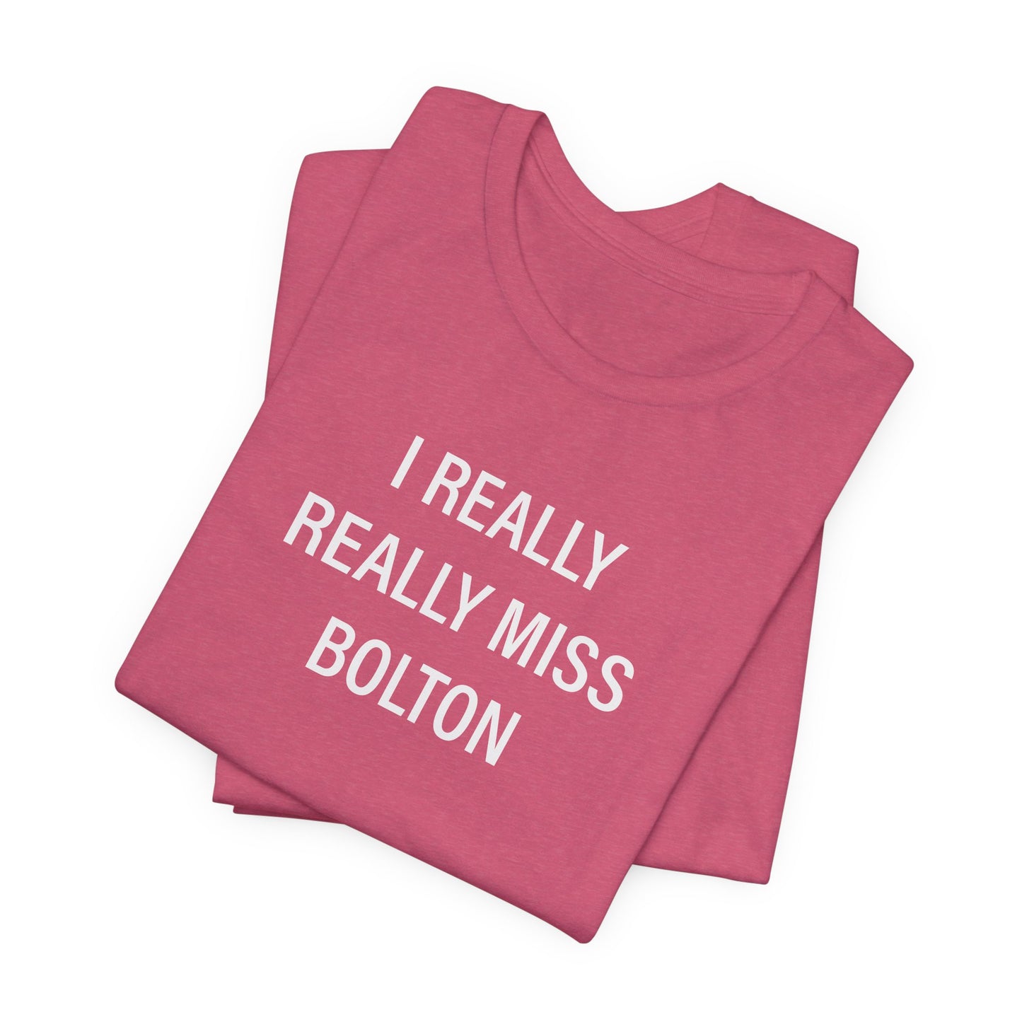 I Really Really Miss Bolton Unisex Jersey Short Sleeve T-Shirt