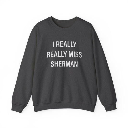 I Really Really Miss Sherman Unisex Heavy Blend™ Crewneck Sweatshirt