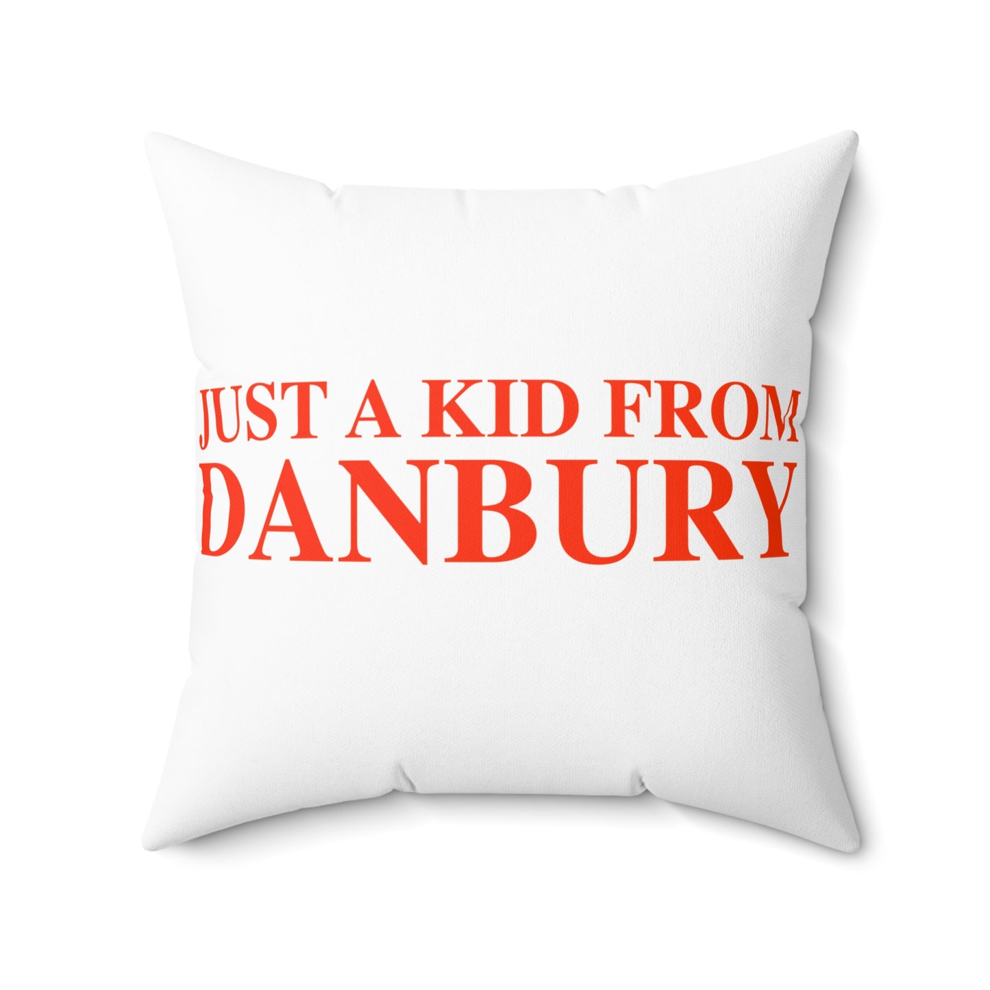 Just a kid from Danbury Spun Polyester Square Pillow