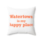 Watertown is My Happy Place Polyester Square Pillow