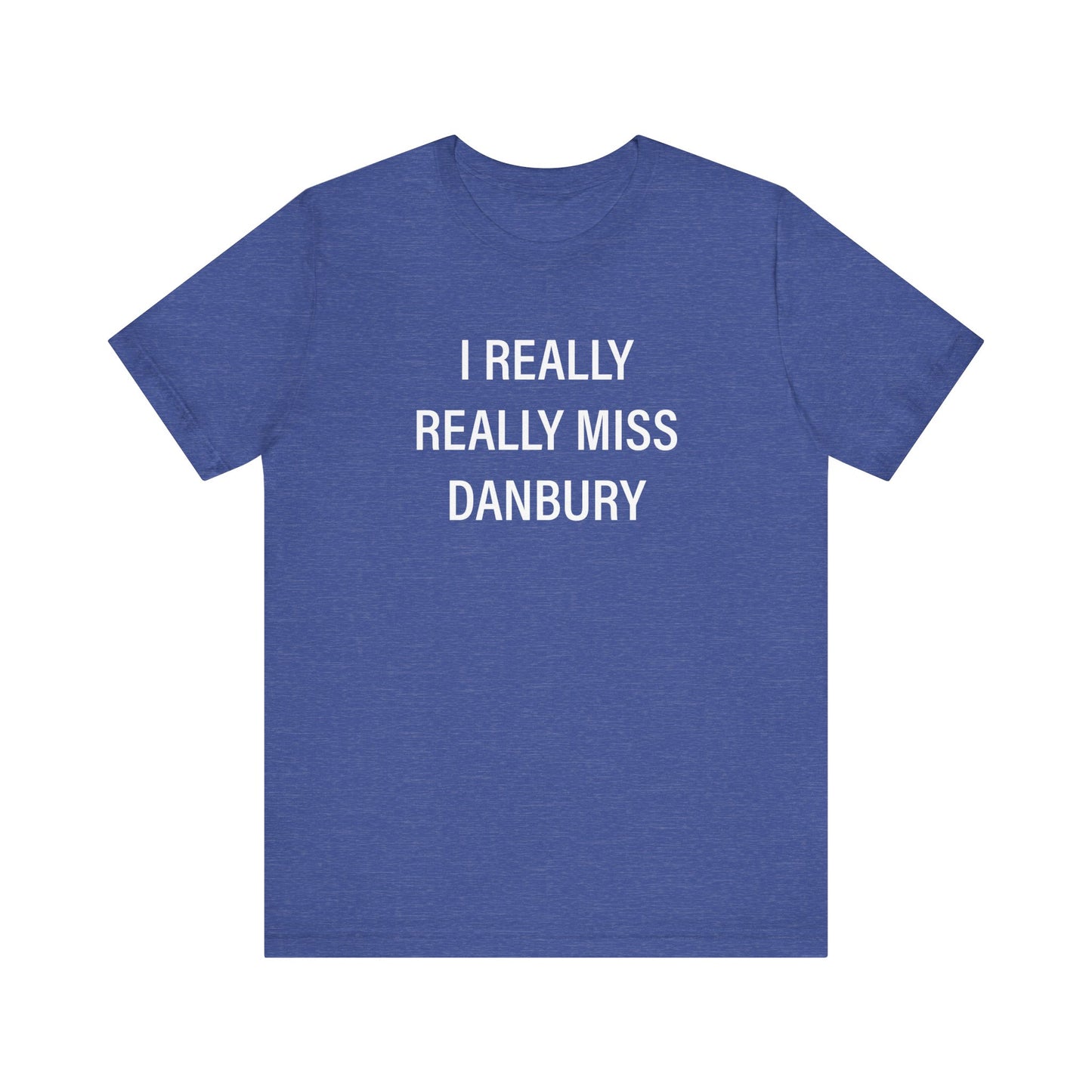 I Really Really Miss Danbury Unisex Jersey Short Sleeve T-Shirt