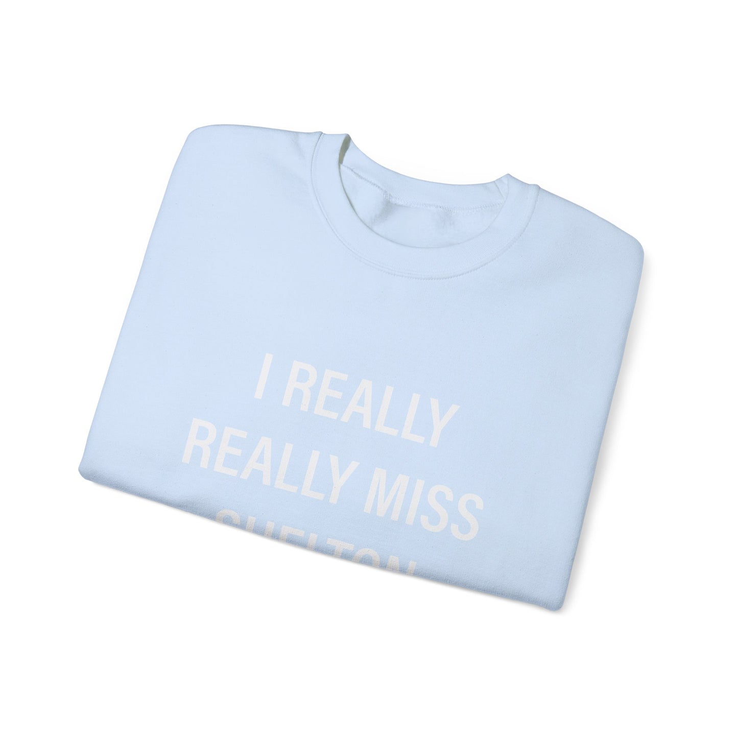 I Really Really Miss Shelton Unisex Heavy Blend™ Crewneck Sweatshirt