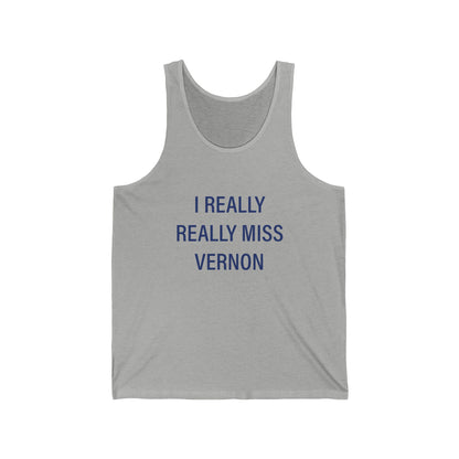 I Really Really Miss Vernon Unisex Jersey Tank
