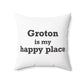 Groton is My Happy Place Spun Polyester Square Pillow