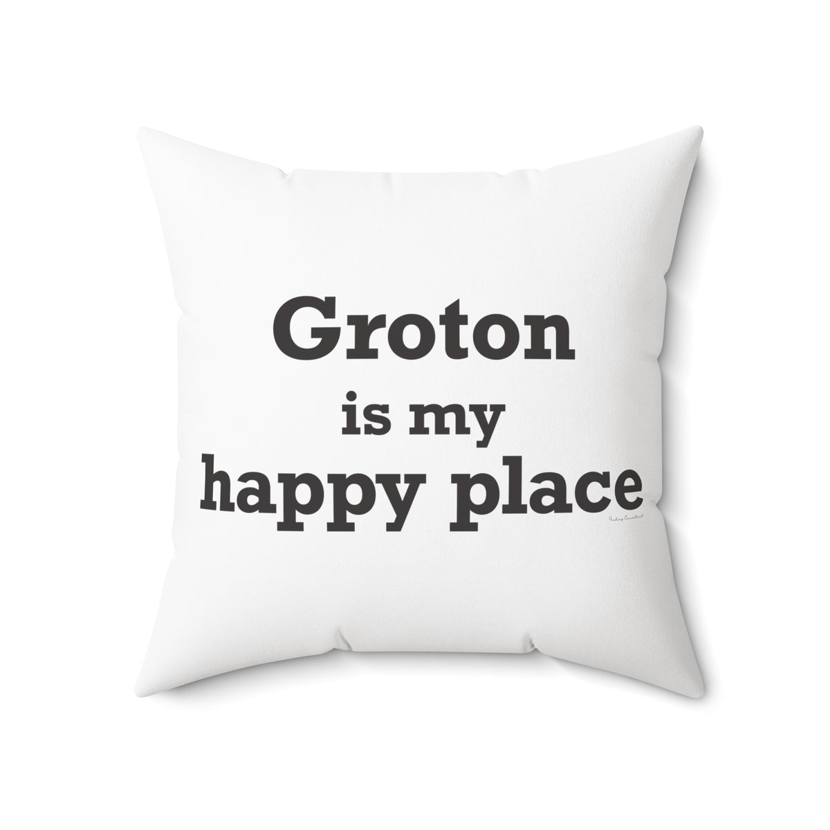 Groton is My Happy Place Spun Polyester Square Pillow