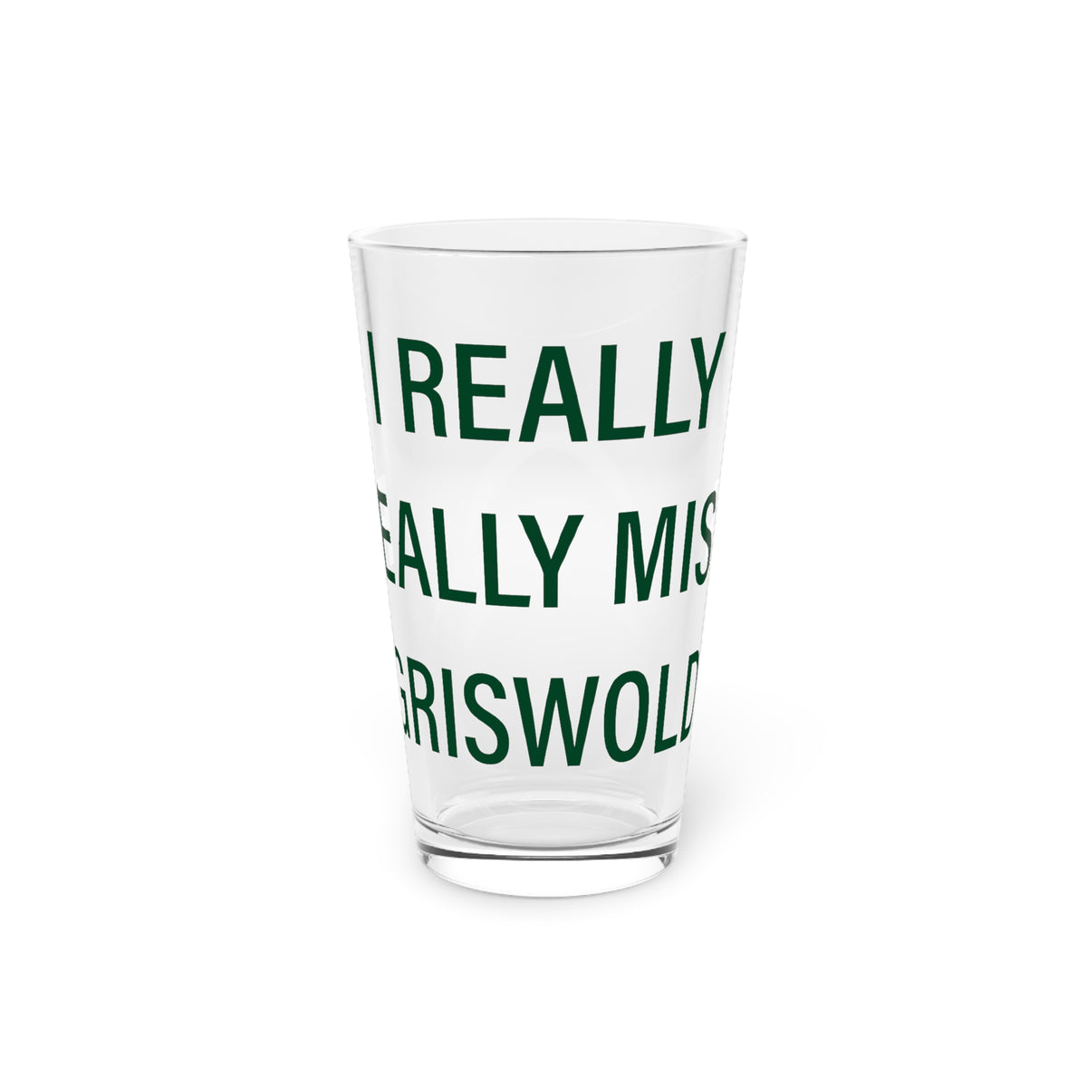 I Really Really Miss Griswold Pint Glass, 16oz