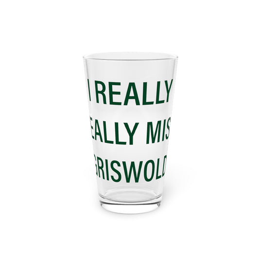 I Really Really Miss Griswold Pint Glass, 16oz