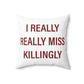 I Really Really Miss Killingly Spun Polyester Square Pillow