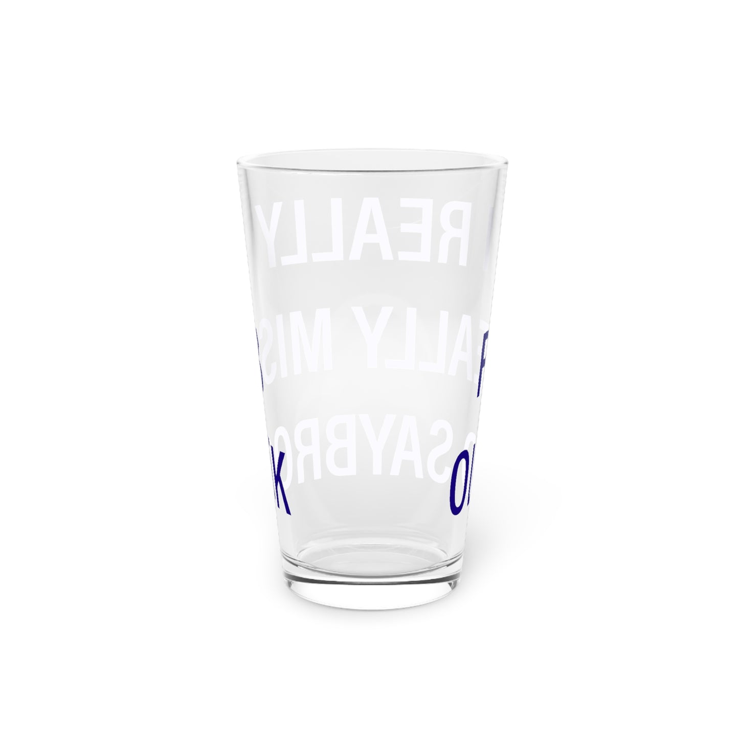 I Really Really Miss Old Saybrook Pint Glass, 16oz