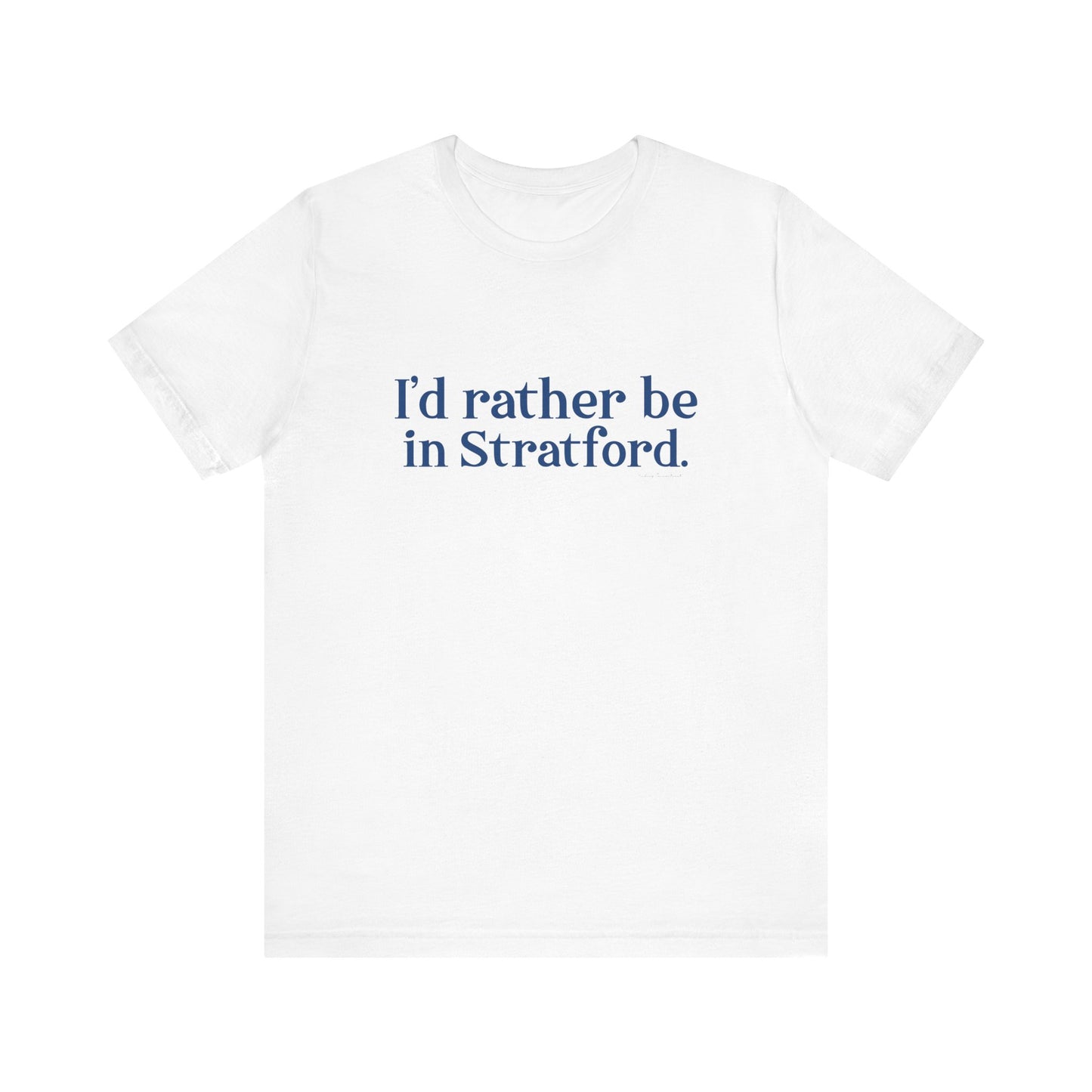 I'd rather be in Stratford. Unisex Jersey Short Sleeve Tee