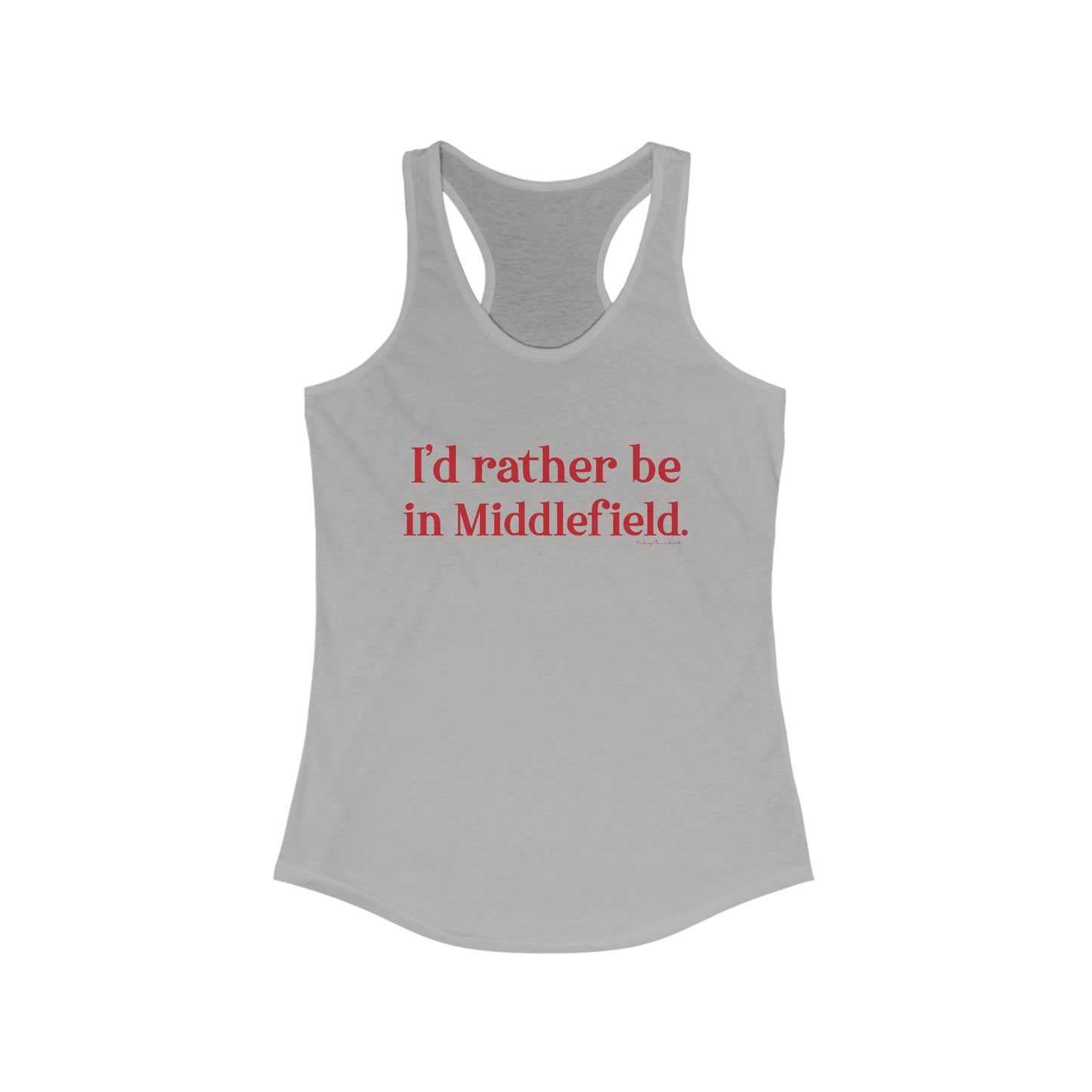 I'd rather be in Middlefield. Women's Ideal Racerback Tank