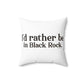 I’d rather be in Black Rock  Spun Polyester Square Pillow