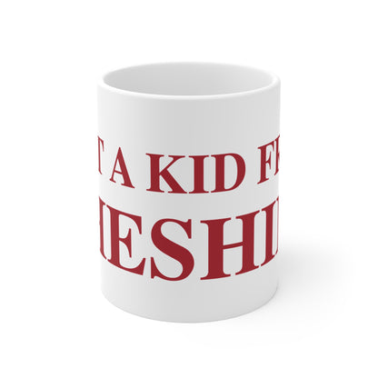 Just a kid form Cheshire Mug 11oz