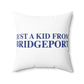 Just a kid from Bridgeport Spun Polyester Square Pillow