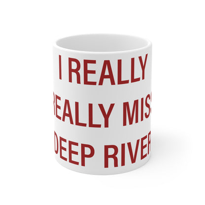 I Really Really Miss Deep River Mug 11oz